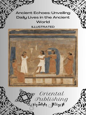 cover image of Ancient Echoes Unveiling Daily Lives in the Ancient World